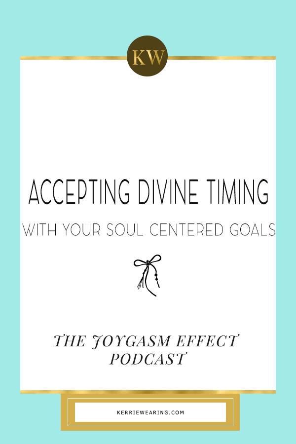 Accepting Divine Timing with your Soul Centered goals
