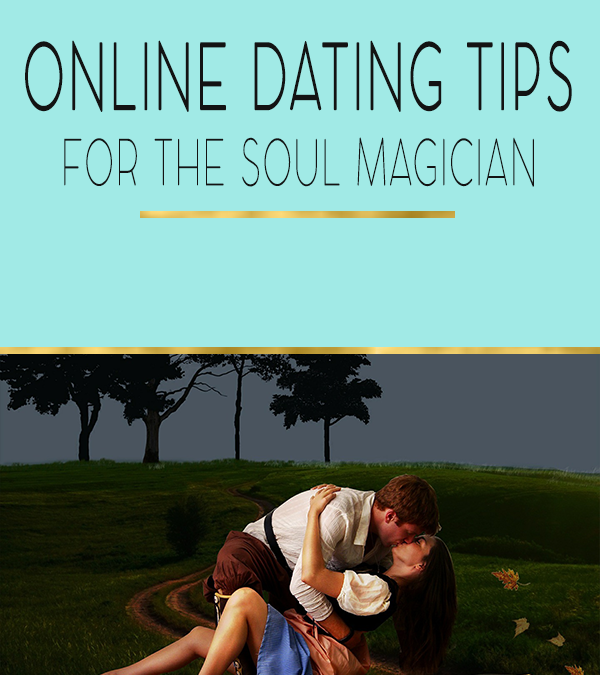 Online Dating Tips for the Soul Magician